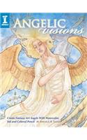 Angelic Visions: Create Fantasy Art Angels with Watercolor, Ink and Colored Pencil.