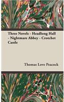 Three Novels - Headlong Hall - Nightmare Abbey - Crotchet Castle