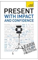 Present with Impact and Confidence: Teach Yourself