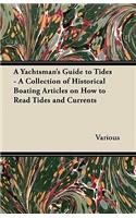 Yachtsman's Guide to Tides - A Collection of Historical Boating Articles on How to Read Tides and Currents