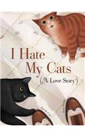 I Hate My Cats (A Love Story)