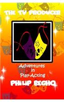 Adventures in Play-Acting: The TV Producer: Adventures in Play-Acting Series