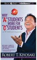 Why 'a' Students Work for 'c' Students and Why 'b' Students Work for the Government: Rich Dad's Guide to Financial Education for Parents