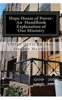 Hope House of Power- An HandBook Explanation of Our Ministry