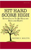 Hit Hard Score High: Seven Facts To Be Healthy Rich and Happy(1 Hit Hard, Score High-Triumphant in Difficult Times)