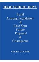 High School Boys - Build A Strong Foundation & Face Your Future Prepared & Courageous