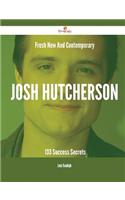 Fresh- New- And Contemporary Josh Hutcherson - 133 Success Secrets