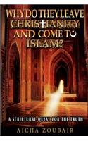 Why do they leave Christianity and come to Islam?: A scriptural quest for the truth(English)