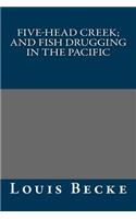 Five-Head Creek; And Fish Drugging in the Pacific: (English)
