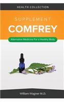 The Comfrey Supplement: Alternative Medicine for a Healthy Body