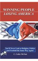 Winning People, Losing America: You'll Never Look at Religion, Politics, and Football the Same Way Again!