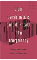 Urban Transformations and Public Health in the Emergent City