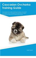 Caucasian Ovcharka Training Guide Caucasian Ovcharka Training Includes: Caucasian Ovcharka Tricks, Socializing, Housetraining, Agility, Obedience, Behavioral Training and More