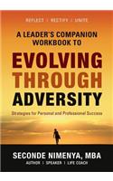 A Leader's Companion Workbook To Evolving Through Adversity