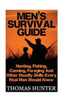 Men's Survival Guide: Hunting, Fishing, Canning, Foraging And Other Deadly Skills Every Real Man Shoud Know: (Prepper's Guide, Survival Guide, Alternative Medicine, Emerg