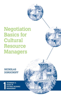 Negotiation Basics for Cultural Resource Managers: (Techniques & Issues in Cultural Resource Management)