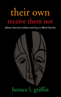 Their Own Receive Them Not: African American Lesbians and Gays in Black Churches(English)