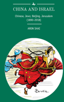 China and Israel: Chinese, Jews; Beijing, Jerusalem (1890-2018)