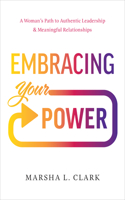 Embracing Your Power: A Woman's Path to Authentic Leadership and Meaningful Relationships