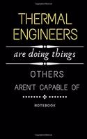 Thermal Engineers Are Doing Things Others Are Not Capable Of Notebook: Jobs Journal/ Perfect Office Job Utility - Gift Notebook- Gift Present Idea- 6x9 inches - 110 blank numbered pages -
