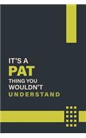 It's a Pat Thing You Wouldn't Understand: Lined Notebook / Journal Gift, 6x9, Soft Cover, 120 Pages, Glossy Finish