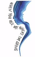when you ask me where i'm going: Lined Notebook / Journal Gift, 120 Pages, 6x9, Soft Cover, Matte Finish