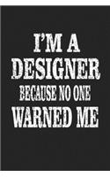 I'm A Designer Because No One Warned Me