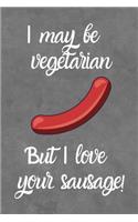 I May Be Vegetarian But I Love Your Sausage!