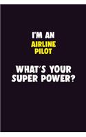 I'M An Airline Pilot, What's Your Super Power?: 6X9 120 pages Career Notebook Unlined Writing Journal