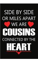 Side by side or miles apart, we are cousins connected by the heart: Notebook - Journal 109 Lined Pages Gift For cousins For Christmas or Valentine Or Any occasion