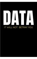 Data It Will Not Betray You