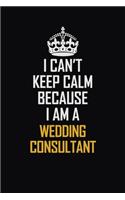 I Can't Keep Calm Because I Am A Wedding Consultant