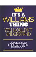 It's A Williams Thing You Wouldn't Understand Large (8.5x11) College Ruled Notebook