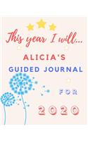 This Year I Will Alicia's 2020 Guided Journal: 2020 New Year Planner Goal Journal Gift for Alicia / Notebook / Diary / Unique Greeting Card Alternative