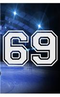 69 Journal: A Hockey Jersey Number #69 Sixty Nine Notebook For Writing And Notes: Great Personalized Gift For All Players, Coaches, And Fans (Ice Rink Puck Prin