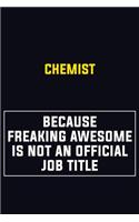 Chemist Because Freaking Awesome Is Not An Official Job Title