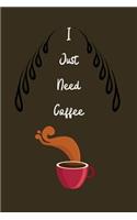 I Just Need Coffee
