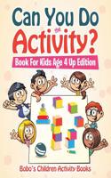 Can You Do the Activity? Book for Kids Age 4 Up Edition