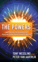 The Powers: Ten Factors for Building an Exponentially More Powerful Brand