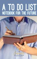 A to Do List Notebook for the Future