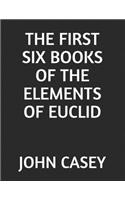 The First Six Books of the Elements of Euclid