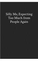 Silly Me, Expecting Too Much from People Again