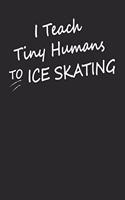 I Teach Tiny Humans To Ice Skating: Gift For Figure Skater ( 120 Pages Dot Grid 6x9)