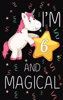 I'm 6 and Magical: Happy 6th Birthday Unicorn Birthday Gift for 6 Years Old Girls Gift
