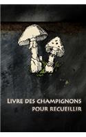 Livre des champignons pour recueillir: Ramassez des champignons et n'oubliez plus jamais les meilleurs itinéraires.