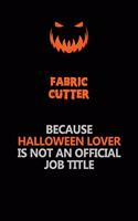 Fabric Cutter Because Halloween Lover Is Not An Official Job Title: Halloween Scary Pumpkin Jack O'Lantern 120 Pages 6x9 Blank Lined Paper Notebook Journal
