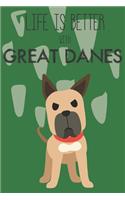 Life Is Better With Great Danes: Cute Great Dane Dog Lover Journal / Notebook / Diary Perfect for Birthday Card Present or Christmas Gift Support Mans Best Friend and The Greatest P