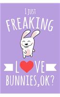 I Just Freaking Love Bunnies, OK?