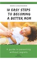 10 Easy Steps to Becoming a Better Mom - Selina Langenscheid
