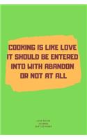 Cooking Is It Should Be Entered Into with Abandon or Not at All: A blank Recipe Journal to write Ideas Notebook Kitchen Novelty Gift Diary for cook Lovers, Lined Bakery